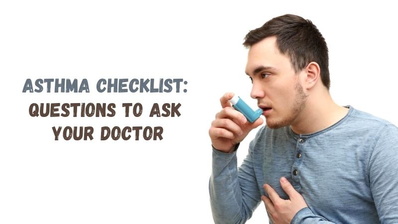 Asthma Checklist Questions to Ask Your Doctor